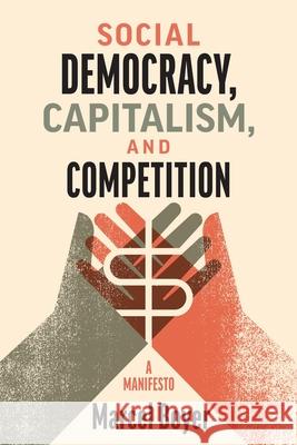 Social Democracy, Capitalism, and Competition: A Manifesto Marcel Boyer 9780228018896