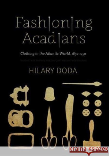 Fashioning Acadians Hilary Doda 9780228018926 McGill-Queen's University Press