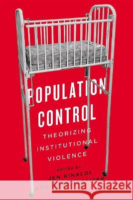 Population Control: Theorizing Institutional Violence Jen Rinaldi, Kate Rossiter 9780228019077 McGill-Queen's University Press