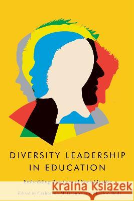 Diversity Leadership in Education: Embedding Practices of Social Justice Catherine McGregor Shailoo Bedi 9780228019251 McGill-Queen's University Press