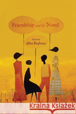 Friendship and the Novel Allan Hepburn 9780228020066