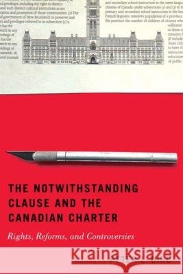 The Notwithstanding Clause and the Canadian Charter: Rights, Reforms, and Controversies Peter L. Biro 9780228020202 McGill-Queen's University Press