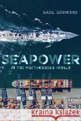 Seapower in the Post-Modern World Basil Germond 9780228020882 McGill-Queen's University Press