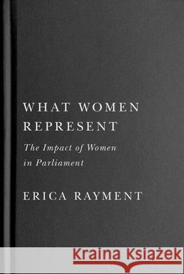 What Women Represent: The Impact of Women in Parliament Erica Rayment 9780228020943