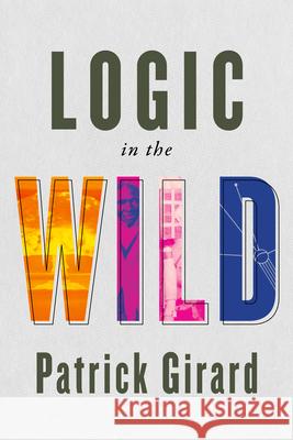 Logic in the Wild Patrick Girard 9780228021230 McGill-Queen's University Press