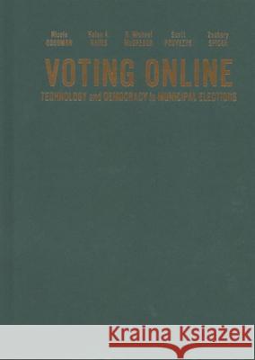 Voting Online: Technology and Democracy in Municipal Elections Nicole Goodman Helen Hayes R. Michael McGregor 9780228021247