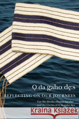 Odagahodhes: Reflecting on Our Journeys Volume 104 Gae Ho Hwako Norma Jacobs The Circles of Odagahodhes               Timothy B. Leduc 9780228021414 McGill-Queen's University Press