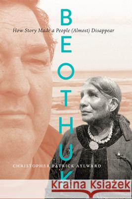 Beothuk: How Story Made a People (Almost) Disappear Christopher Patrick Aylward 9780228022039 McGill-Queen's University Press