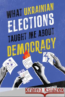 What Ukrainian Elections Taught Me about Democracy Jane Cooper 9780228022558