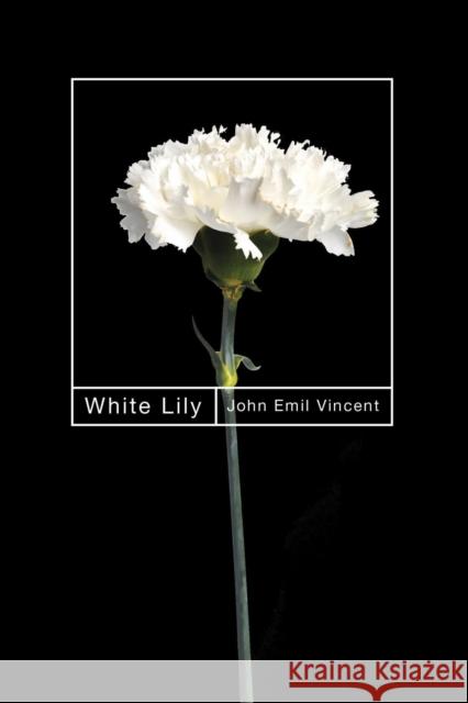 White Lily John Emil Vincent 9780228023777 McGill-Queen's University Press