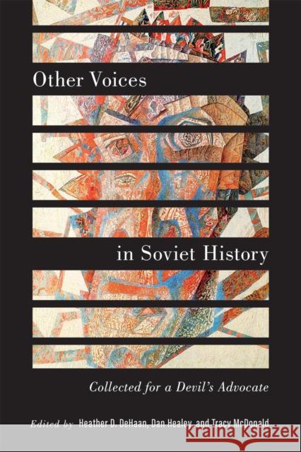 Other Voices in Soviet History: Collected for a Devil's Advocate Heather D. DeHaan Dan Healey Tracy McDonald 9780228024224