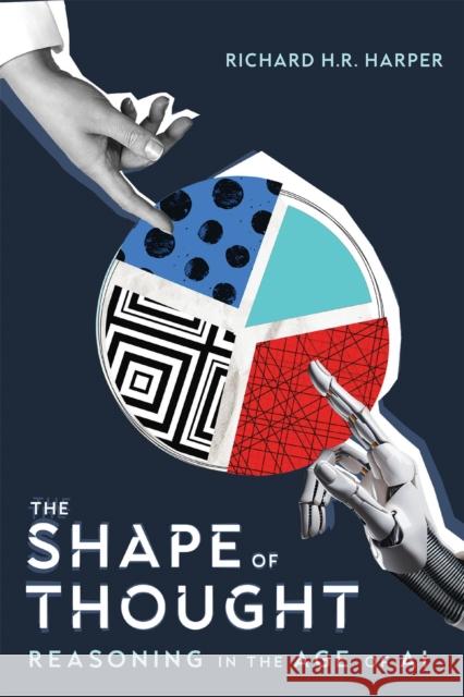 The Shape of Thought: Reasoning in the Age of AI Richard H.R. Harper 9780228025740