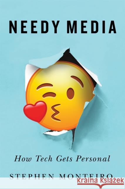 Needy Media: How Tech Gets Personal Stephen Monteiro 9780228025986