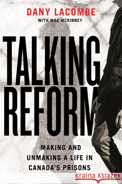 Talking Reform: Making and Unmaking a Life in Canada's Prisons Dany Lacombe 9780228026365