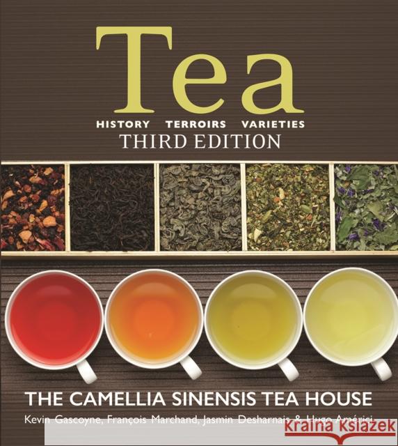 Tea: History, Terroirs, Varieties Kevin Gascoyne Francois Marchand Jasmin Desharnais 9780228100270 Firefly Books Ltd