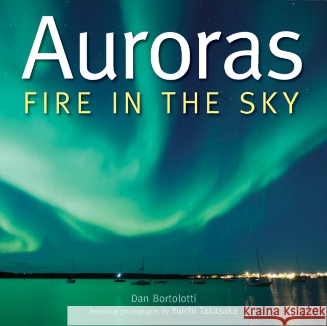 Auroras: Fire in the Sky Dan Bortolotti Yuichi Takasaka 9780228100645 Firefly Books