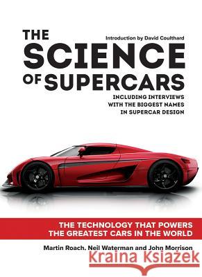 The Science of Supercars: The Technology That Powers the Greatest Cars in the World Martin Roach Neil Waterman John Morrison 9780228100904