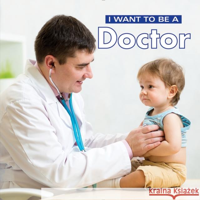 I Want to Be a Doctor Dan Liebman 9780228100966 Firefly Books