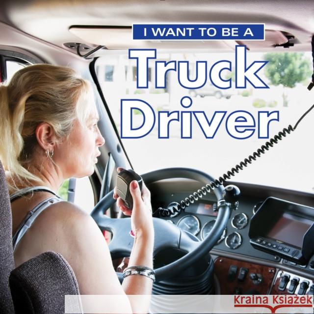 I Want to Be a Truck Driver Dan Liebman 9780228101031 Firefly Books