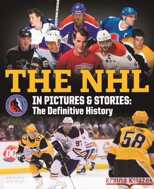 The NHL in Pictures and Stories: The Definitive History Bob Duff Ryan Dixon 9780228102229 Firefly Books