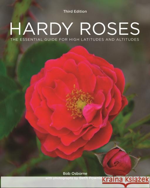 Hardy Roses: The Essential Guide for High Latitudes and Altitudes Bob Osborne Beth Powning 9780228102434 Firefly Books