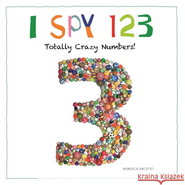 I Spy 123: Totally Crazy Numbers! Ancutici, Manuela 9780228102571 Firefly Books