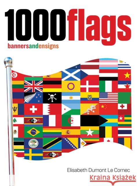 1000 Flags: Banners and Ensigns Elisabeth Dumont-Le Cornec 9780228102588 Firefly Books