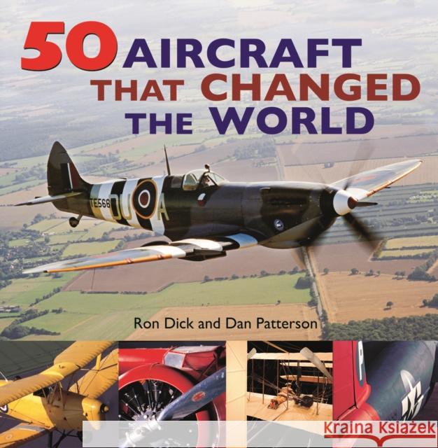 50 Aircraft That Changed the World Ron Dick Dan Patterson 9780228102618 Firefly Books