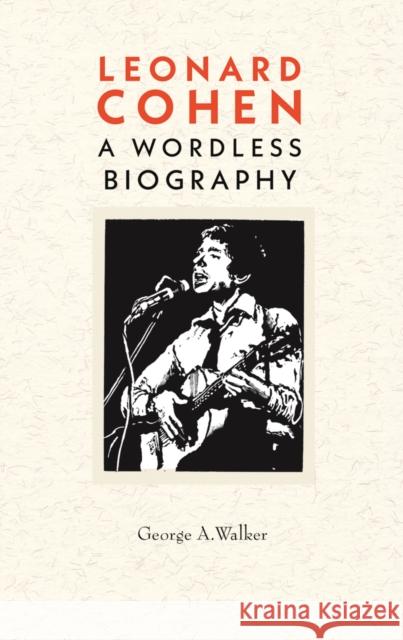 Leonard Cohen: A Woodcut Biography George Walker 9780228102885