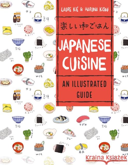 Japanese Cuisine: An Illustrated Guide Laure Kie Haruna Kishi 9780228103196 Firefly Books