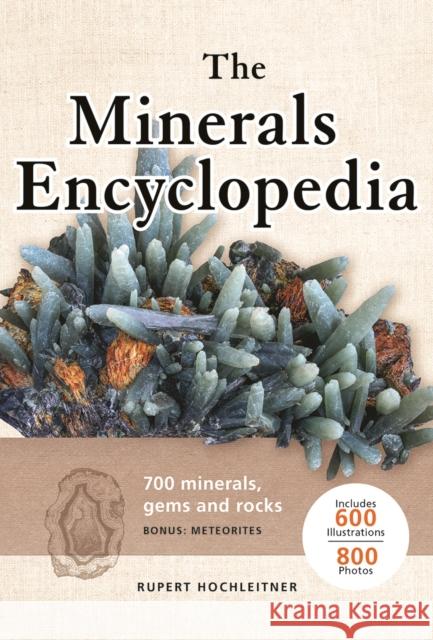 Minerals Encyclopedia: 700 Minerals, Gems and Rocks Rupert Hochleitner 9780228103622