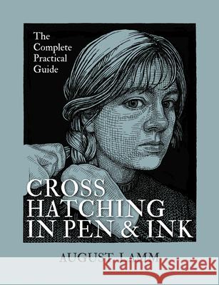 Crosshatching in Pen and Ink: The Complete Practical Guide August Lamm 9780228103776 Firefly Books