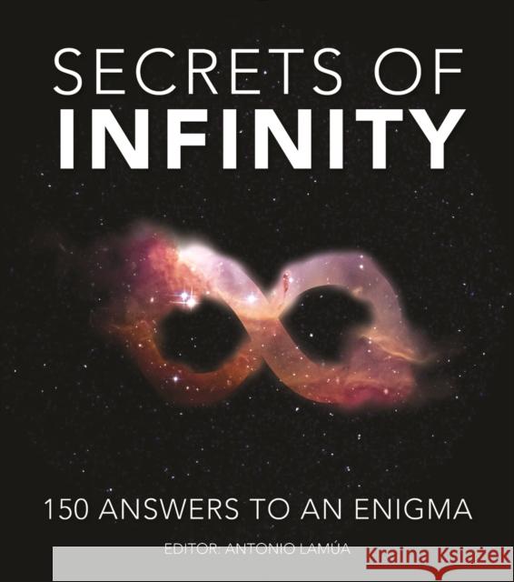 Secrets of Infinity: 150 Answers to an Enigma Antonio Lamua 9780228103936 Firefly Books Ltd