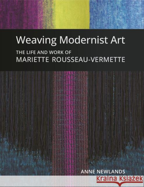 Weaving Modernist Art: The Life and Work of Mariette Rousseau-Vermette Anne Newlands 9780228104179 Firefly Books