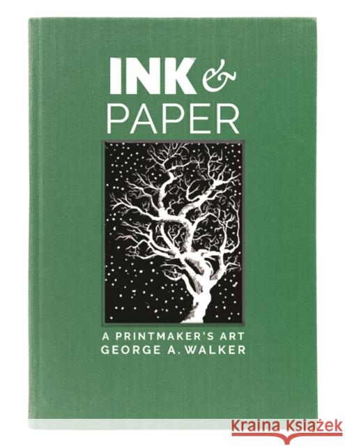 Ink & Paper: A Printmaker's Art George A. Walker 9780228104384 Firefly Books Ltd