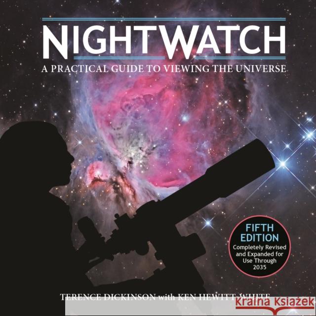 Nightwatch: A Practical Guide to Viewing the Universe Terence Dickinson Ken Hewitt-White 9780228104391