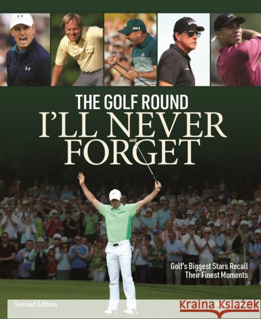 Golf Round I'll Never Forget: Golf's Biggest Stars Recall Their Finest Moments Matt Adams 9780228104612