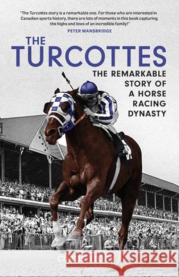 The Turcottes: The Remarkable Story of a Horse Racing Dynasty Curtis Stock 9780228104698 Firefly Books