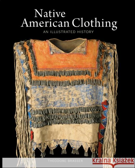 Native American Clothing: An Illustrated History Theodore Brasser 9780228104889 Firefly Books