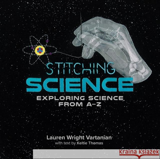 Stitching Science: Exploring Science from A-Z Lauren Wrigh Keltie Thomas 9780228104896