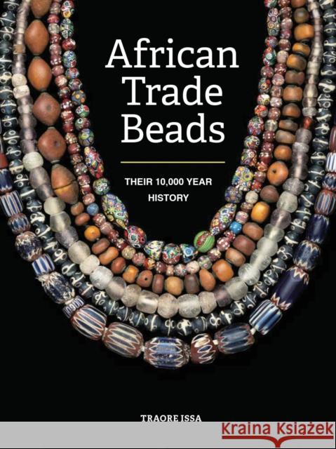 African Trade Beads: Their 10,000-Year History Traore Issa 9780228105008 Firefly Books