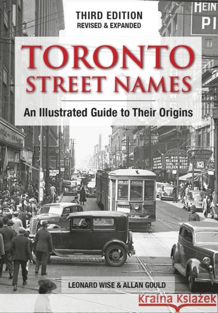 Toronto Street Names: An Illustrated Guide to Their Origins Leonard Wise Allan Gould 9780228105138 Firefly Books