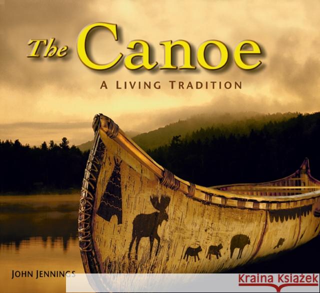 The Canoe: A Living Tradition John Jennings 9780228105510