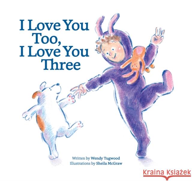 I Love You Too, I Love You Three Wendy Tugwood 9780228105855 Firefly Books