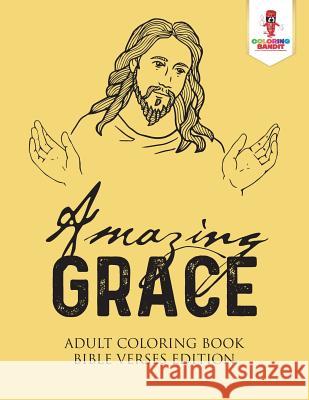 Amazing Grace: Adult Coloring Book Bible Verses Edition Coloring Bandit 9780228204299 Coloring Bandit