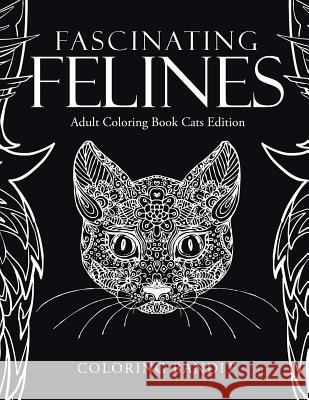 Fascinating Felines: Adult Coloring Book Cats Edition Coloring Bandit 9780228204336 Coloring Bandit
