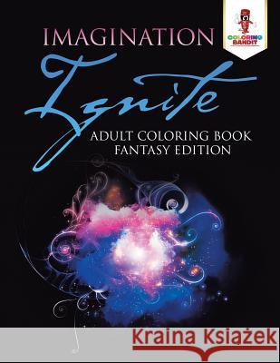 Imagination Ignite: Adult Coloring Book Fantasy Edition Coloring Bandit 9780228204404 Coloring Bandit