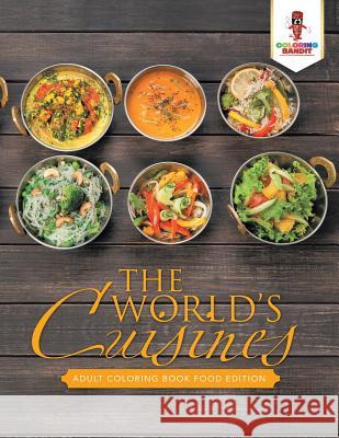 The World's Cuisines: Adult Coloring Book Food Edition Coloring Bandit 9780228204435 Coloring Bandit