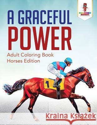 A Graceful Power: Adult Coloring Book Horses Edition Coloring Bandit 9780228204480 Coloring Bandit