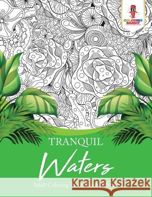 Tranquil Waters: Adult Coloring Book Nature Edition Coloring Bandit 9780228204541 Coloring Bandit